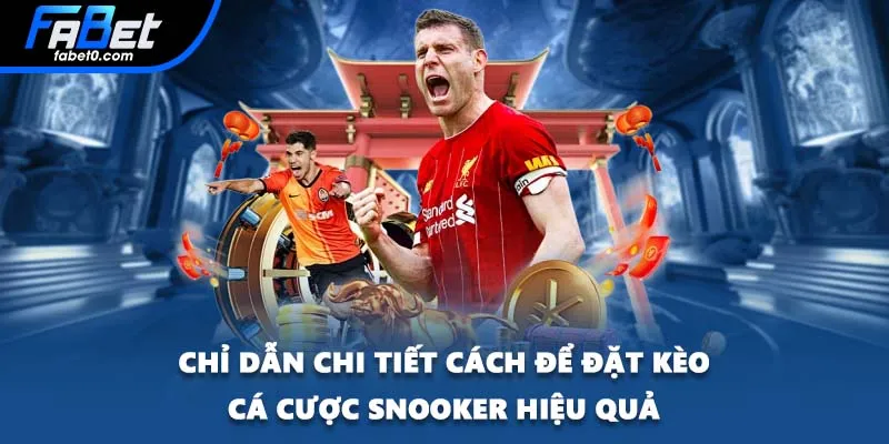 Chỉ dẫn chi tiết cách để đặt kèo cá cược Snooker hiệu quả