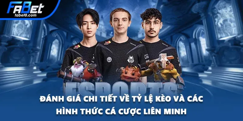 Đánh giá chi tiết về tỷ lệ kèo và các hình thức cá cược Liên Minh