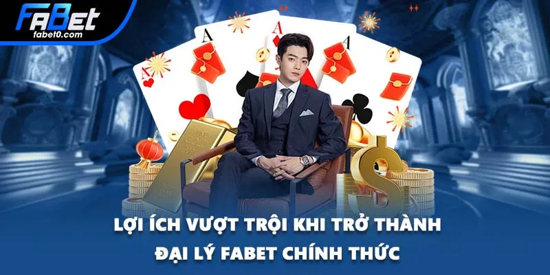 Lợi ích vượt trội khi trở thành đại lý FABET chính thức