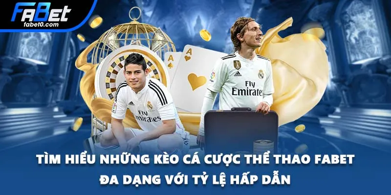 Tìm hiểu những kèo cá cược thể thao FABET đa dạng với tỷ lệ hấp dẫn